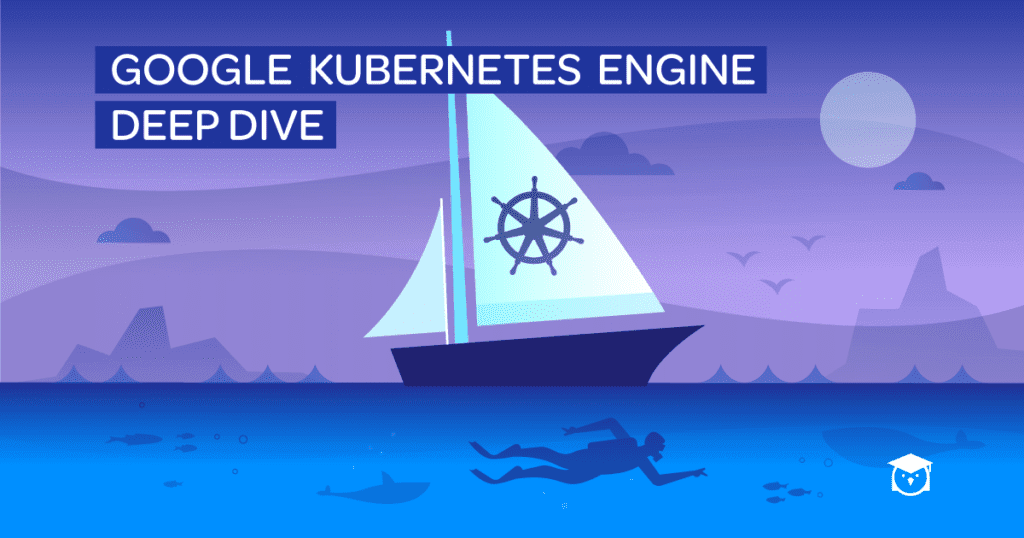 google kubernetes engine deep dive